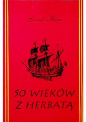 50 wieków z herbatą - Leszek Rum - książka historyczna wyd. 1997