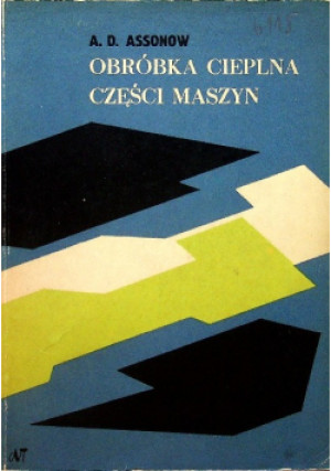Obróbka cieplna części maszyn - A. D. Assonow - książka  wyd. 1972