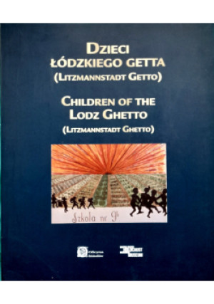 Dzieci Łódzkiego Getta - książka historyczna wyd. 2009