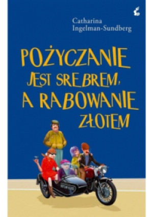 Pożyczanie jest srebrem, a rabowanie złotem - Catharina Ingelman-Sundberg - książka  wyd. 2016