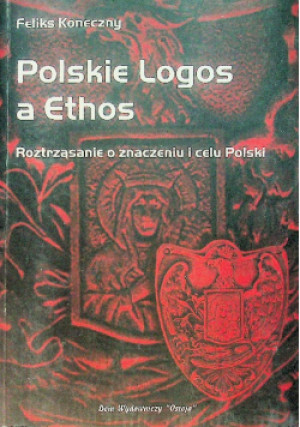 Polskie Logos a Ethos - Feliks Koneczny - książka  wyd. 2013