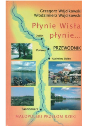 Płynie Wisła płynie... - Grzegorz Wójcikowski, Kazimierz Wójcikowski - książka  wyd. 2009