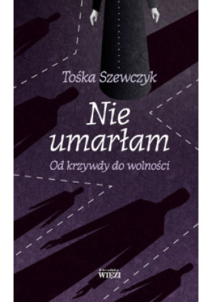 Nie umarłam - Tośka Szewczyk - książka  wyd. 2023