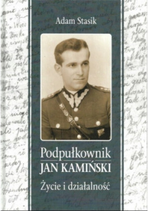 Podpułkownik Jan Kamiński - Adam Stasik - książka  wyd. 2017