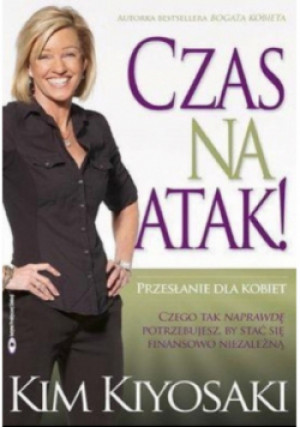 Czas na atak - Kim Kiyosaki - książka  wyd. 2013