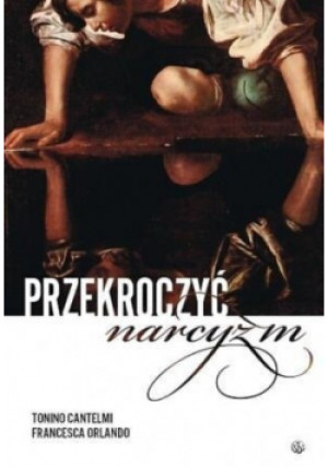 Przekroczyć narcyzm - Francesca Orlando, Tonino Cantelmi - książka  wyd. 2007