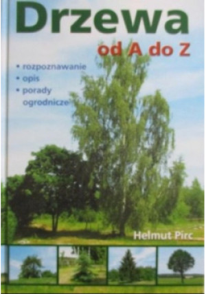 Drzewa od A do Z - Helmut Pirc - książka  wyd. 2006