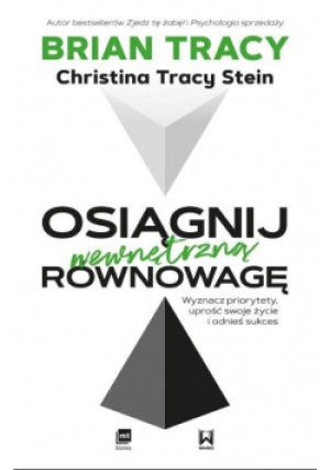 Osiągnij wewnętrzną równowagę - Brian Tracy, Christina Tracy-Stein - książka  wyd. 2020