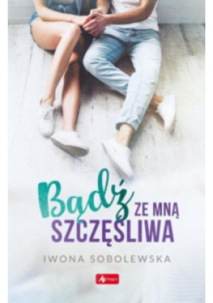 Bądź ze mną szczęśliwa - Iwona Sobolewska - książka  wyd. 2020