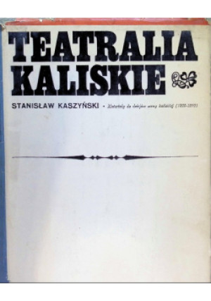 Teatralia Kaliskie - Stanisław Kaszyński - książka  wyd. 1972