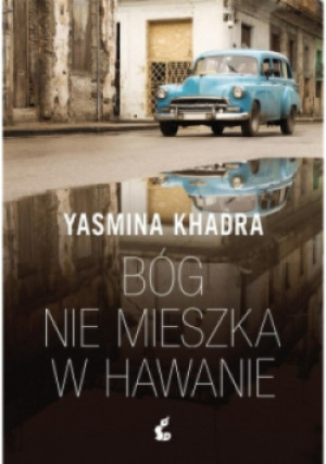 Bóg nie mieszka w Hawanie - Yasmina Khadra - książka historyczna wyd. 2018