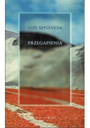 Przegapienia - Luis Sepulveda - książka  wyd. 2005