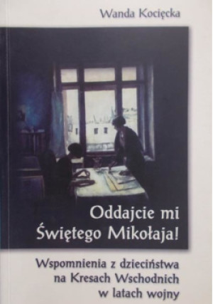 Oddajcie Mi Św. Mikołaja - Wanda Kocięcka - książka historyczna wyd. 2006