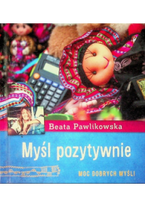 Myśl pozytywnie - Beata Pawlikowska - książka  wyd. 2013