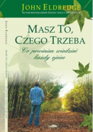 Masz to, czego trzeba - John Eldredge - książka  wyd. 2008
