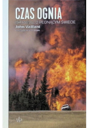 Czas ognia - John Vaillant - książka  wyd. 2025