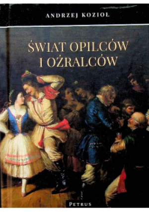 Świat opilców i oźralców - Andrzej Kozioł - książka historyczna wyd. 2018