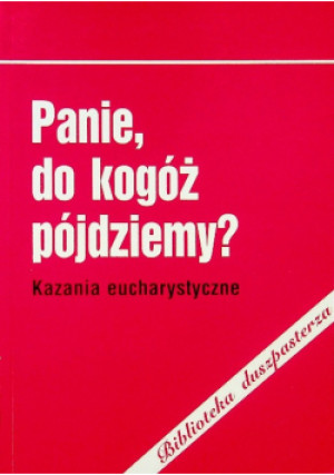 Panie, do kogóż pójdziemy? - książka  wyd. 2005