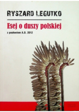 Esej o duszy polskiej - Ryszard Legutko - książka historyczna wyd. 2012