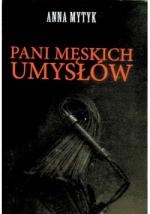 Pani męskich umysłów - Anna Mytyk - książka  wyd. 2010
