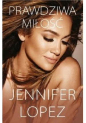 Prawdziwa miłość - Jennifer Lopez - książka  wyd. 2016