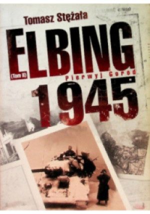 Elbing 1945 Pierwyj Gorod Tom 2 - Tomasz Stężała - książka historyczna wyd. 2011