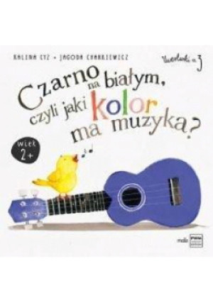Czarno na białym czyli jaki kolor ma muzyka - Kalina Cyz, Jagoda Charkiewicz - książka  wyd. 2017