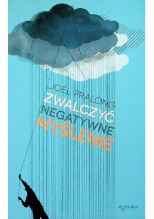 Zwalczyć negatywne myślenie - Joel Pralong - książka  wyd. 2012