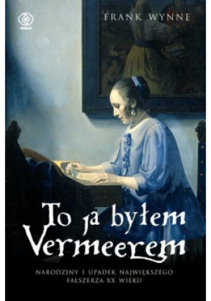 To ja byłem Vermeerem - Frank Wynne - książka historyczna wyd. 2023