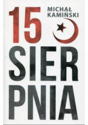 15 sierpnia - Michał Kamiński - książka historyczna wyd. 2017