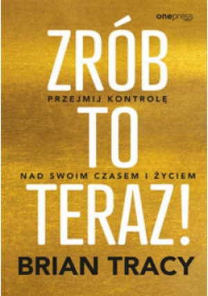 Zrób to teraz! - Brian Tracy - książka  wyd. 2022