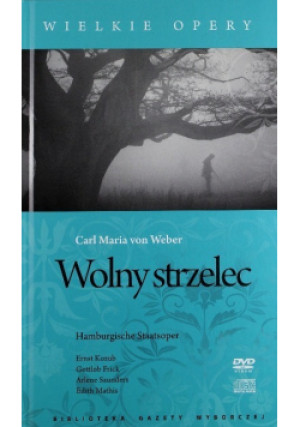 Wielkie opery Wolny strzelec - Carl Maria von Weber - książka  wyd. 2009