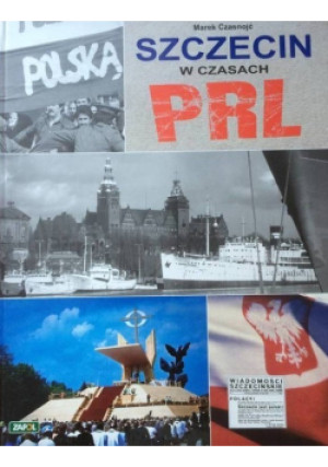 Szczecin w czasach PRL - Marek Czasnojć - książka historyczna wyd. 2001
