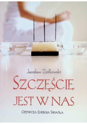 Szczęście jest w nas - Jarosław Ziółkowski - książka  wyd. 2005