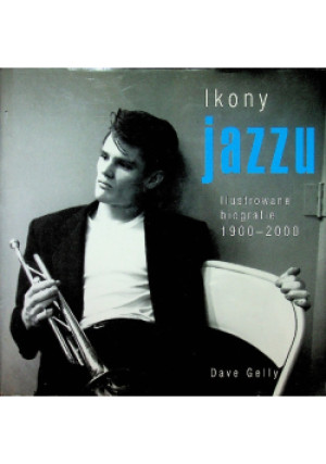Ikony jazzu - Dave Gelly - książka  wyd. 2013