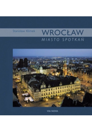 Wrocław miasto spotkań - Stanisław Klimek - książka  wyd. 2003