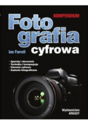 Fotografia cyfrowa Kompendium - Ian Farrell - książka  wyd. 2014