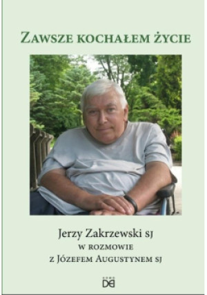 Zawsze kochałem życie - Józef Augustyn, Jerzy Zakrzewski - książka  wyd. 2017
