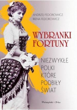 Wybranki fortuny - Irena Fedorowicz, Andrzej Fedorowicz - książka historyczna wyd. 2017