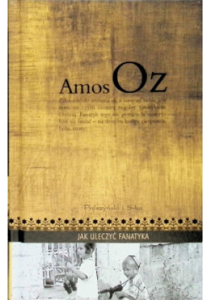 Jak uleczyć fanatyka - Amos Oz - książka  wyd. 2010