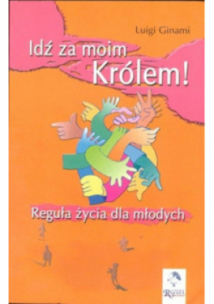 Idź za moim Królem Reguła życia dla młodych - Luigi Ginami - książka  wyd. 2001