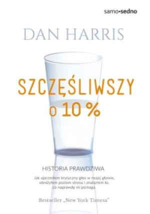 Szczęśliwszy o 10 % - Dan Harris - książka  wyd. 2016