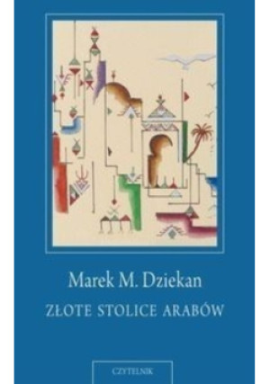 Złote stolice Arabów - Marek M. Dziekan - książka  wyd. 2011