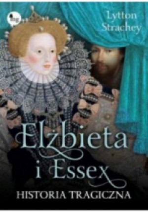 Elżbieta i Essex - Lytton Strachey - książka historyczna wyd. 2021