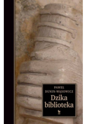 Dzika biblioteka - Paweł Dunin-Wąsowicz - książka  wyd. 2017