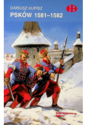 Psków 1581 - 1582 - Dariusz Kupisz - książka historyczna wyd. 2006