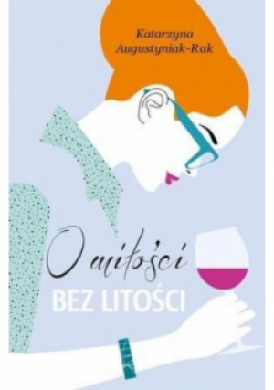 O miłości bez litości - Augustyniak-Rak Katarzyna - książka  wyd. 2019