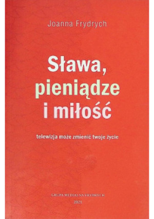 Sława, pieniądze i miłość - Joanna Frydrych - książka  wyd. 2021