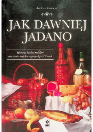 Jak dawniej jadano - Andrzej Fiedoruk - książka  wyd. 2024