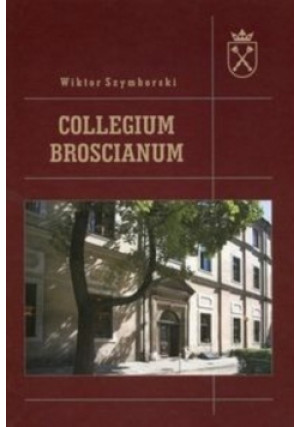 Collegium Broscianum - Wiktor Szymborski - książka historyczna wyd. 2014